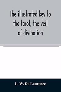 illustrated key to the tarot, the veil of divination, illustrating the greater and lesser arcana, embracing