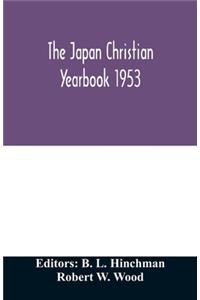 The Japan Christian yearbook 1953; A survey of the Christian movement in Japan through 1952