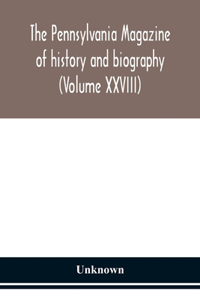 Pennsylvania magazine of history and biography (Volume XXVIII)