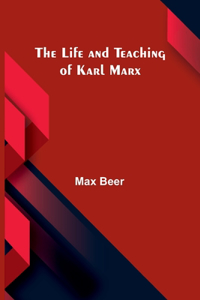 life and teaching of Karl Marx