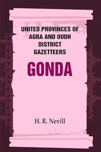 United Provinces of Agra and Oudh District Gazetteers: Gonda Vol. XXV