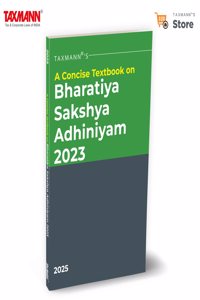 Taxmann's A Concise Textbook on Bharatiya Sakshya Adhiniyam (BSA) 2023 â€“ Comprehensive | Structured | Section-by-section Analysis with Comparison Tables | Thematic Categorisation