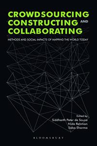 Crowdsourcing, Constructing and Collaborating: Methods and Social Impacts of Mapping the World Today