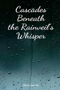 Cascades Beneath the Rainveil's Whisper