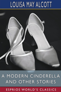 Modern Cinderella and Other Stories (Esprios Classics)