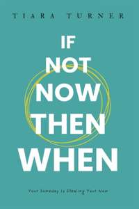 If Not Now Then When