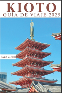 Kioto Guía de Viaje 2025