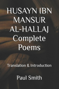 HUSAYN IBN MANSUR AL-HALLAJ Complete Poems