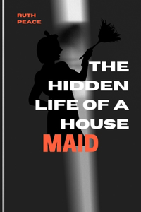 The Hidden Life of a House Maid