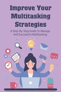 Improve Your Multitasking Strategies