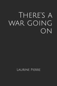 There's a war going on