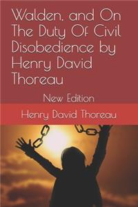 Walden, and On The Duty Of Civil Disobedience by Henry David Thoreau