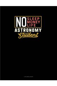 No Sleep. No Money. No Life. Astronomy Student