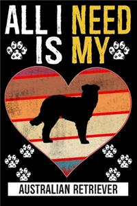 All I Need Is My AUSTRALIAN RETRIEVER