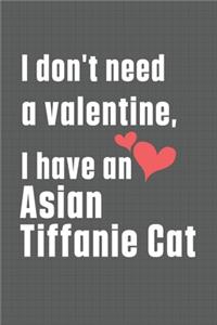 I don't need a valentine, I have a Asian Tiffanie Cat