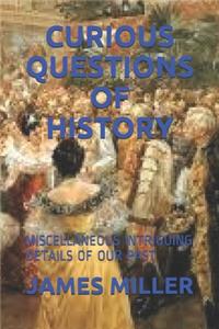 Curious Questions of History