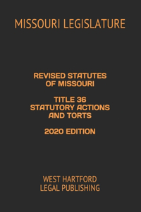 Revised Statutes of Missouri Title 36 Statutory Actions and Torts 2020 Edition