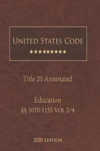 United States Code Annotated Title 20 Education 2020 Edition §§1070-1155 Vol 2/4