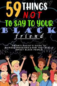 59 Things Not To Say To Your Black Friend