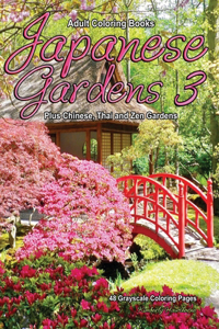 Adult Coloring Books Japanese Gardens 3 Plus Chinese, Thai and Zen Gardens: Life Escapes grayscale coloring books for adults with 48 coloring pages of Japanese gardens, Chinese gardens, Thai gardens and Zen gardens