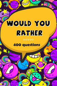 WOULD YOU RATHER... 400 Questions
