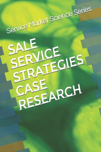 Sale Service Strategies Case Research
