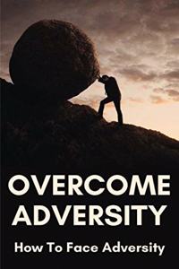 Overcome Adversity