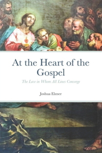 At the Heart of the Gospel