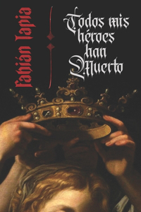 Todos mis héroes han muerto
