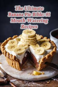 Ultimate Banana Pie Bible