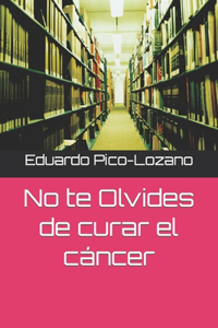 No te Olvides de curar el cáncer