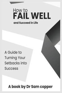 How to Fail Well and Succeed in Life