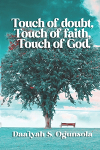 Touch of Doubt Touch of Faith Touch of God