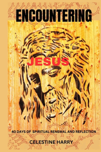 Encountering Jesus: 40 Days of Spiritual Renewal and Reflection