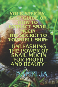 Your Step-by-Step Guide on How to Extract Snail Mucin The Secret to Youthful Skin