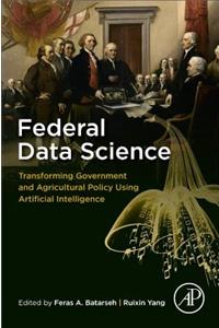 Federal Data Science: Transforming Government and Agricultural Policy Using Artificial Intelligence