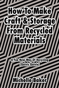 How to Make Craft & Storage From Recycled Materials