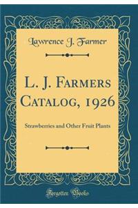 L. J. Farmers Catalog, 1926: Strawberries and Other Fruit Plants (Classic Reprint)