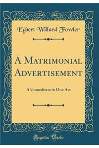 A Matrimonial Advertisement: A Comedietta in One Act (Classic Reprint)