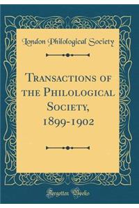 Transactions of the Philological Society, 1899-1902 (Classic Reprint)