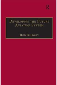 Developing the Future Aviation System