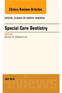 Special Care Dentistry, an Issue of Dental Clinics of North America
