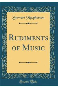 Rudiments of Music (Classic Reprint)