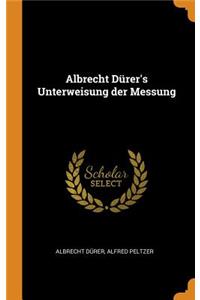 Albrecht DÃ¼rer's Unterweisung Der Messung