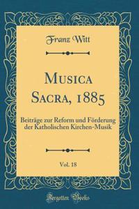 Musica Sacra, 1885, Vol. 18: BeitrÃ¤ge Zur Reform Und FÃ¶rderung Der Katholischen Kirchen-Musik (Classic Reprint)