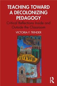 Teaching Toward a Decolonizing Pedagogy