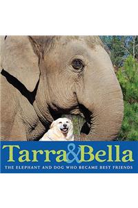 Tarra & Bella: The Elephant and Dog Who Became Best Friends