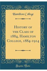 History of the Class of 1884, Hamilton College, 1884-1914 (Classic Reprint)