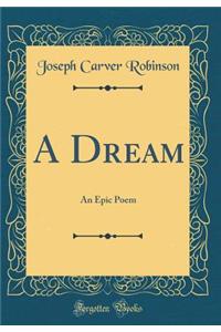 A Dream: An Epic Poem (Classic Reprint)