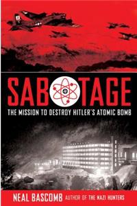 Sabotage: The Mission to Destroy Hitler's Atomic Bomb (Young Adult Edition)